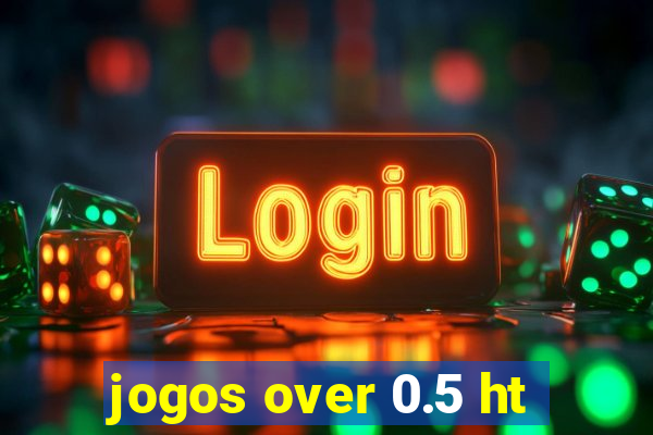 jogos over 0.5 ht